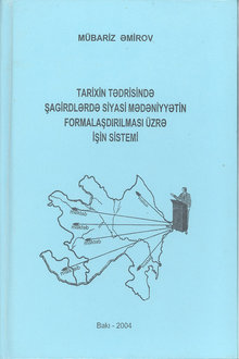 Tarixin tədrisində şagirdlərdə siyasi mədəniyyətin formalaşdırılması üzrə işin sistemi