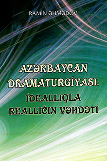 Azərbaycan dramaturgiyası: ideallıqla reallığın vəhdəti: H. Cavid, C. Cabbarlı, S. Vurğunun pyesləri əsasında